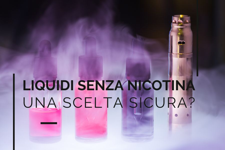 Liquidi senza nicotina: Una scelta sicura per il vaping?